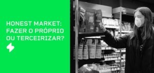 Honest-Market-fazer-o-proprio-ou-terceirizar